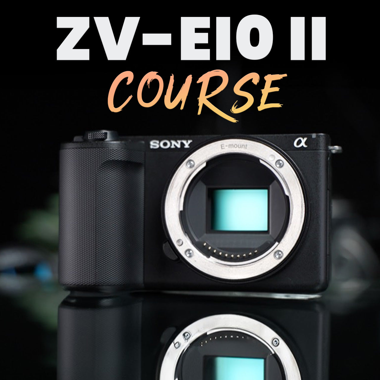 Sony ZV-E10 II Course: Film 101 + 202